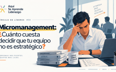 Micromanagement: ¿Cuánto cuesta decidir que tu equipo no es estratégico?